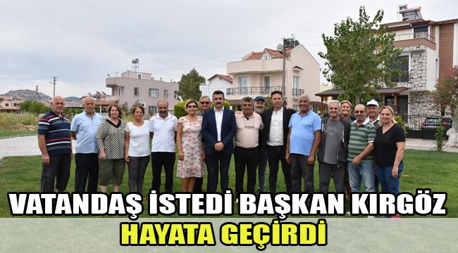 VATANDAŞ İSTEDİ BAŞKAN KIRGÖZ HAYATA GEÇİRDİ