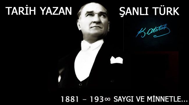 TARİH YAZAN ŞANLI TÜRK : ATATÜRK