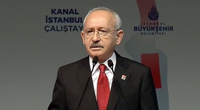 Kılıçdaroğlu'dan Kanal İstanbul eleştirisi