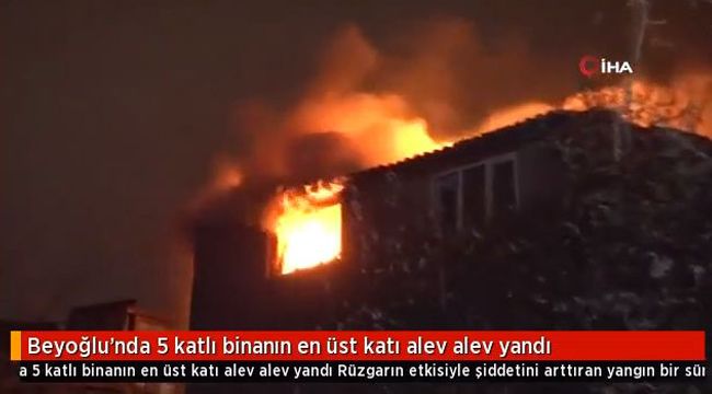 Beyoğlu'nda 5 katlı binanın en üst katı alev alev yandı