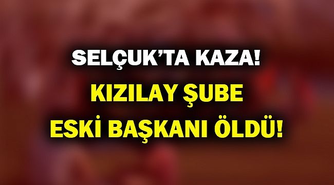 KIZILAY ŞUBE BAŞKANI ÖLDÜ