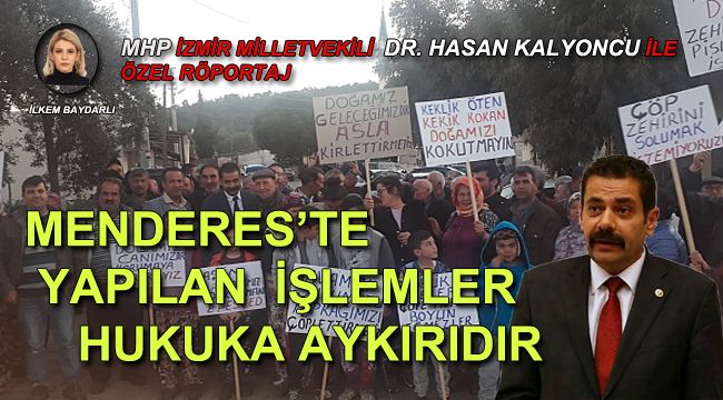 MENDERES'TE YAPILAN İŞLEMLER HUKUKA AYKIRIDIR