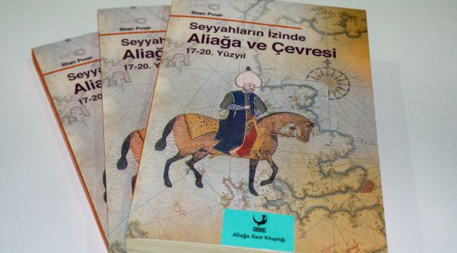 Ünlü Seyyahların Aliağa ve Çevresini Anlatan Notları Bu Kitapta