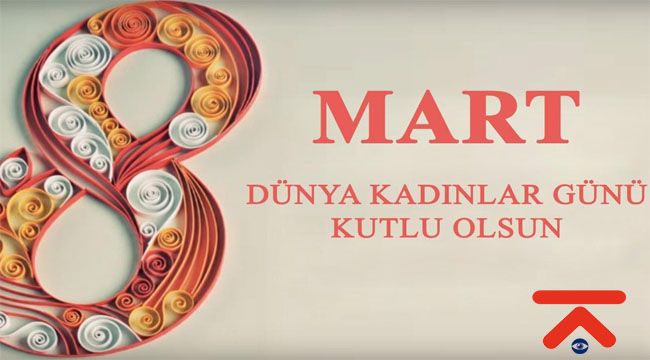 8 MART DÜNYA KADINLAR GÜNÜ