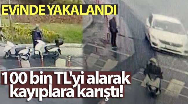 100 bin TL'yi alarak kayıplara karışan şahıs evinde yakalandı