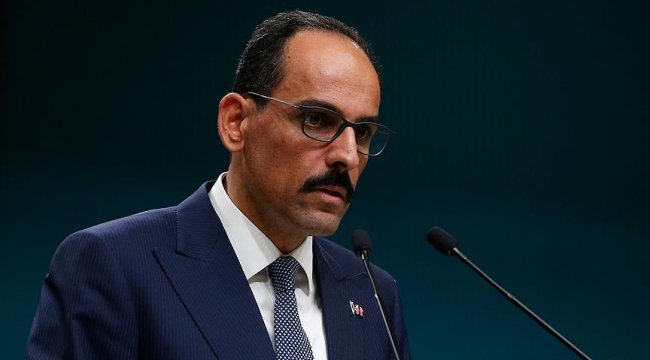 Sözcü Kalın: ABD Başkanı ilkesiz bir tutum sergilemiştir