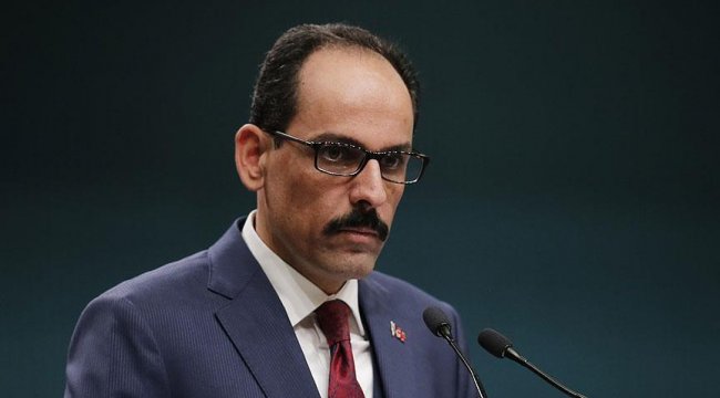 Kalın: ABD Dışişleri Bakanlığının açıklamasını kınıyoruz