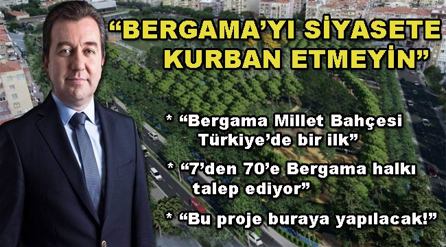 "BERGAMA'YI SİYASETE KURBAN ETMEYİN"