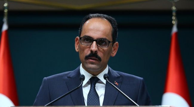Kalın: Bu korkunç gidişat ve barbarlık durdurulmalıdır
