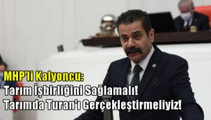 MHP'li Kalyoncu: Tarımda Turan'ı Gerçekleştirmeliyiz!