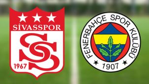 Sivasspor Fenerbahçe maçı erkene alındı