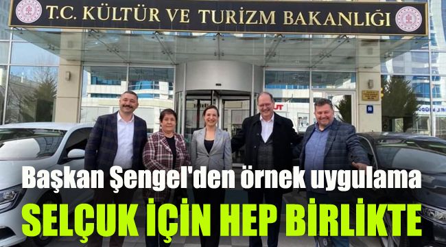Başkan Şengel'den örnek uygulama: Selçuk için hep birlikte
