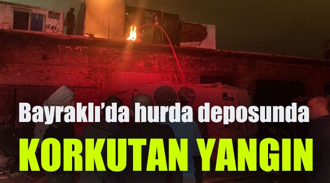 Bayraklı'da hurda deposunda korkutan yangın