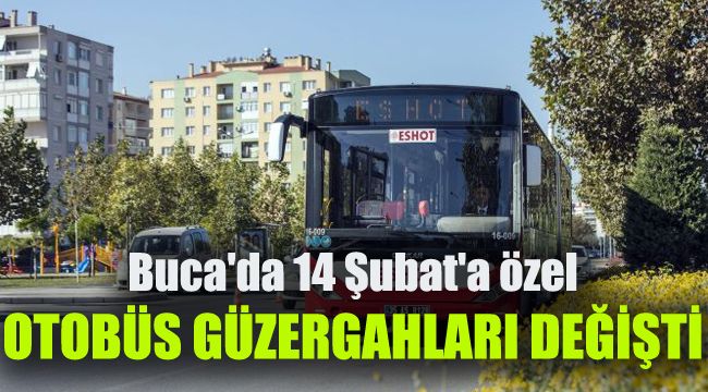 Buca'da 14 Şubat'a özel otobüs güzergahları değiştirildi