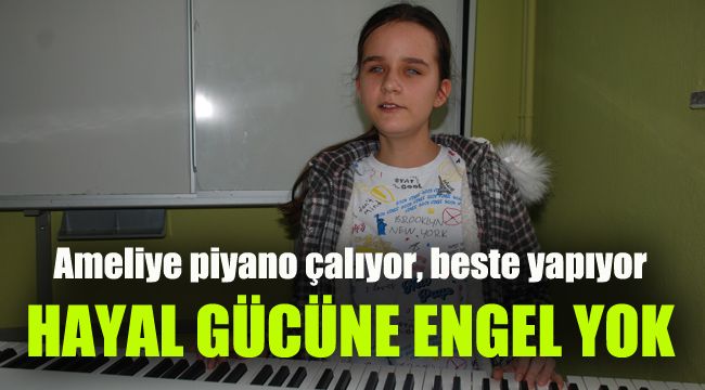 Hayal gücüne engel yok: Ameliye piyano çalıyor, beste yapıyor