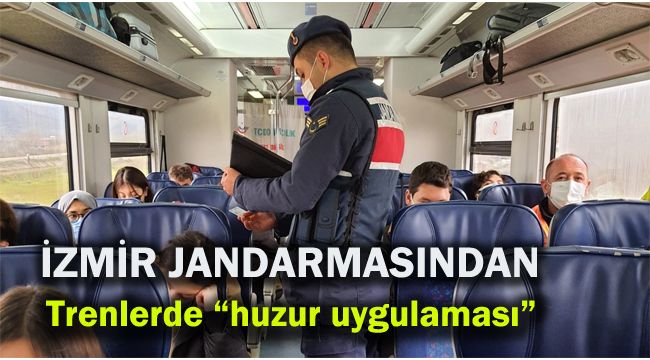 İzmir Jandarmasından trenlerde 'Huzur uygulaması'