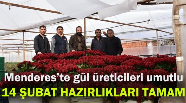Menderes’te gül üreticileri umutlu: 14 Şubat hazırlıkları tamam