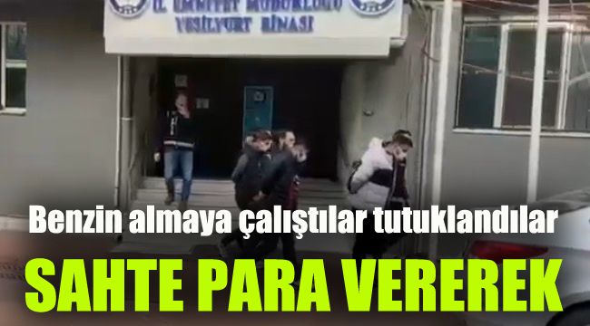 Sahte para vererek benzin almaya çalıştılar tutuklandılar