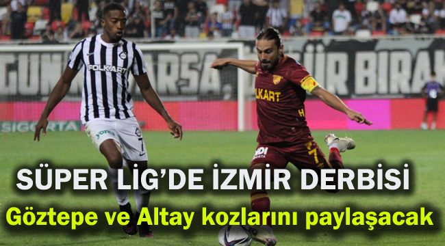 Süper Lig’de İzmir derbisi heyecanı