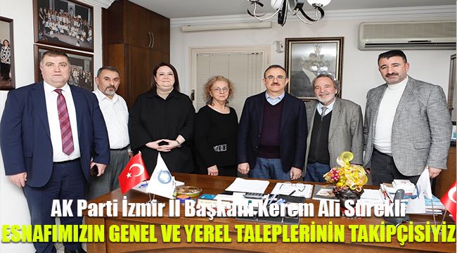 AK Parti İzmir İl Başkanı Kerem Ali Sürekli: Esnafımızın genel ve yerel taleplerinin takipçisiyiz