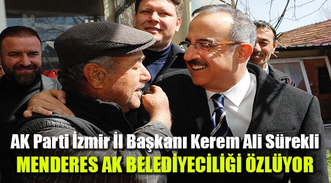 AK Parti İzmir İl Başkanı Kerem Ali Sürekli: Menderes AK Belediyeciliği özlüyor