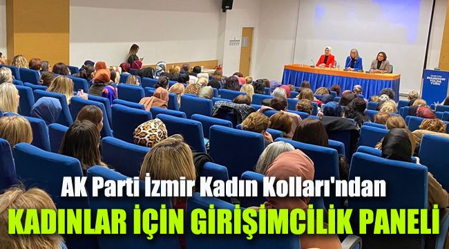 AK Parti İzmir Kadın Kolları'ndan kadınlar için girişimcilik paneli