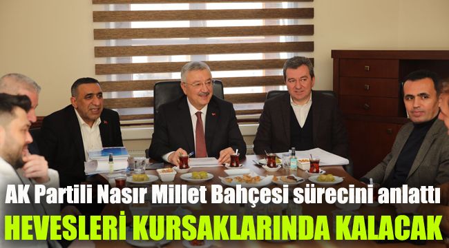 AK Partili Nasır Millet Bahçesi sürecini anlattı: Hevesleri kursaklarında kalacak