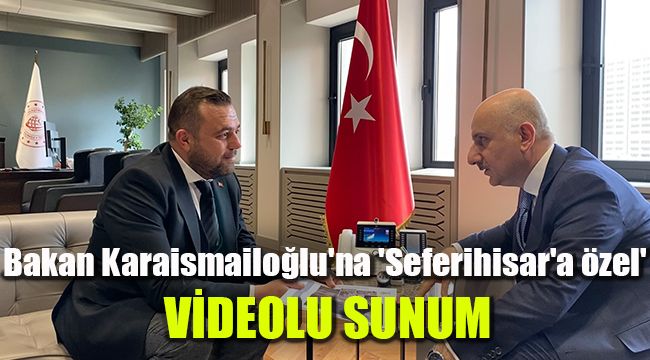 Bakan Karaismailoğlu'na 'Seferihisar'a özel' videolu sunum