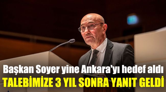 Başkan Soyer yine Ankara'yı hedef aldı: Borçlanma talebimize 3 yıl sonra yanıt geldi