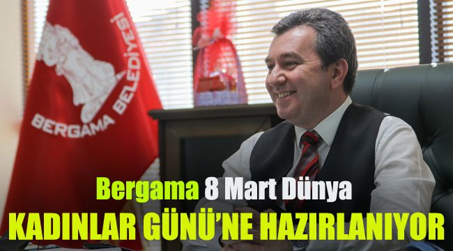 Bergama 8 Mart Dünya Kadınlar Günü’ne hazırlanıyor