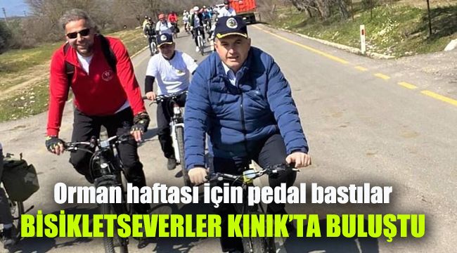 Bisikletseverler Kınık'ta buluştu: Orman haftası için pedal bastılar