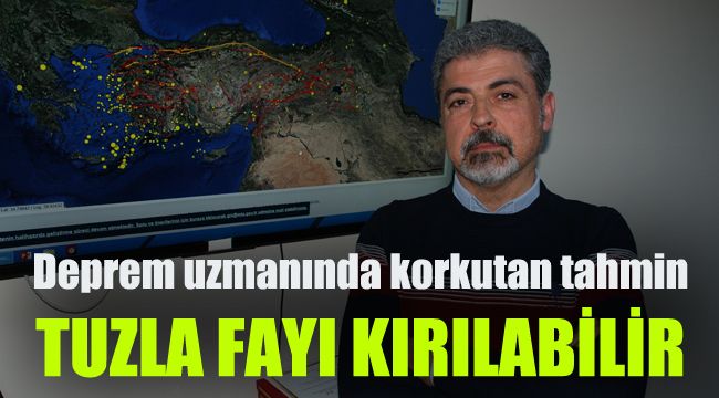 Deprem uzmanında korkutan tahmin: Tuzla fayı kırılabilir