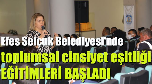 Efes Selçuk Belediyesi'nde toplumsal cinsiyet eşitliği eğitimleri başladı