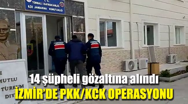 İzmir'de PKK/KCK operasyonu: 14 şüpheli gözaltına alındı