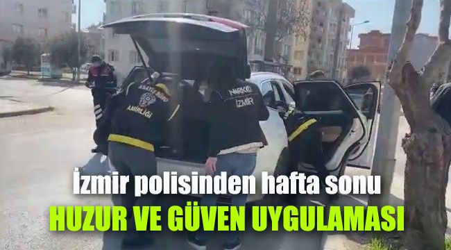 İzmir'de polisinden hafta sonu, huzur ve güven uygulaması