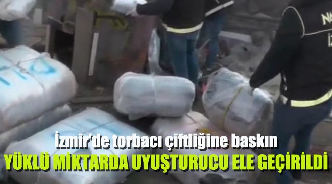 İzmir'de torbacı çiftliğine baskın: Yüklü miktarda uyuşturucu ele geçirildi