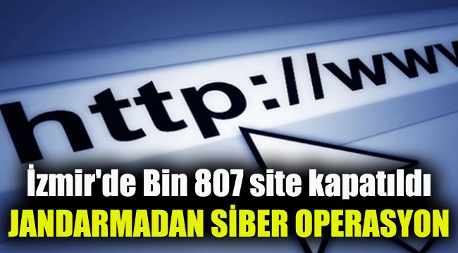 Jandarmadan siber operasyon: İzmir'de Bin 807 site kapatıldı