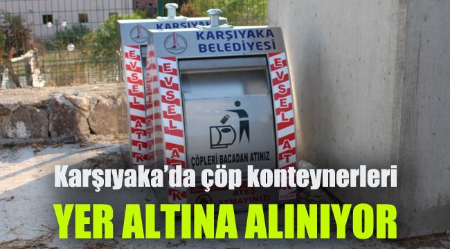 Karşıyaka’da çöp konteynerleri yer altına alınıyor