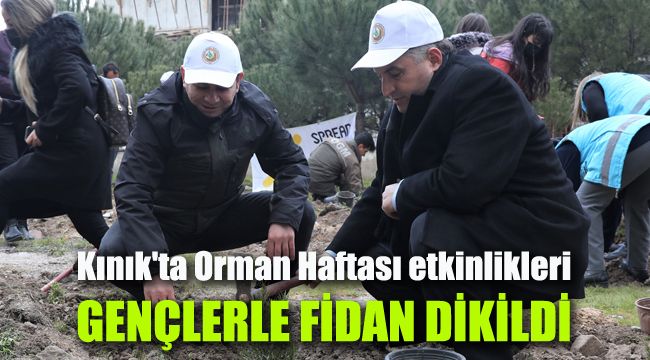 Kınık'ta Orman Haftası etkinlikleri: Gençlerle fidan dikildi