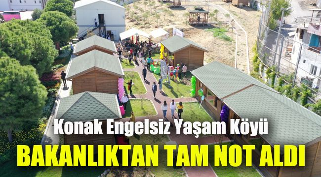 Konak Engelsiz Yaşam Köyü Bakanlıktan tam not aldı