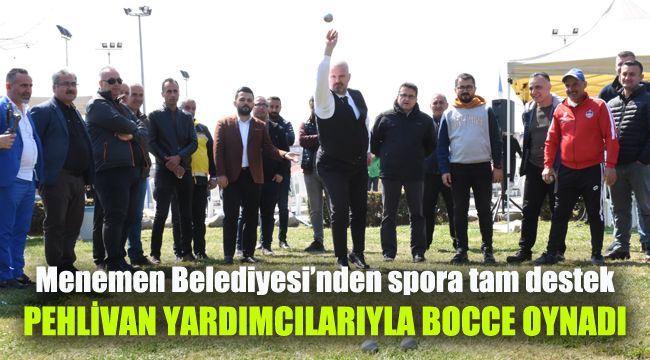 Menemen Belediyesi’nden spora tam destek: Pehlivan, yardımcılarıyla Bocce oynadı