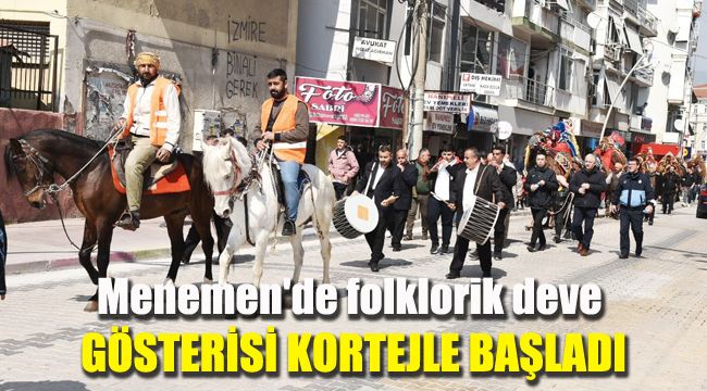 Menemen'de folklorik deve gösterisi kortejle başladı