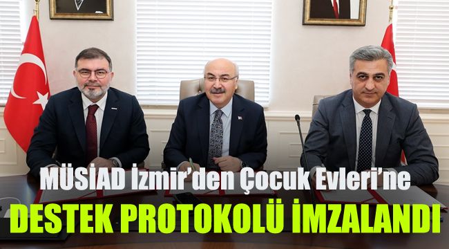 MÜSİAD İzmir’den Çocuk Evleri’ne destek protokolü imzalandı