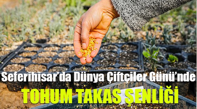Seferihisar’da Dünya Çiftçiler Günü’nde Tohum Takas Şenliği