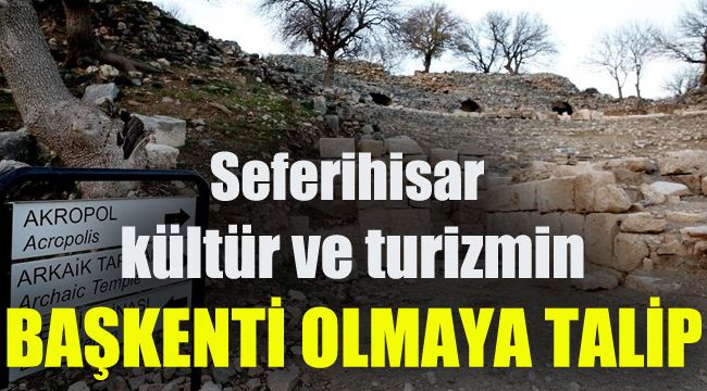 Seferihisar kültür ve turizmin başkenti olmaya talip