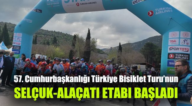 57. Cumhurbaşkanlığı Türkiye Bisiklet Turu’nun Selçuk-Alaçatı etabı başladı