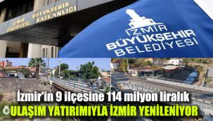 9 ilçeye 114 milyon liralık ulaşım yatırımıyla İzmir yenileniyor