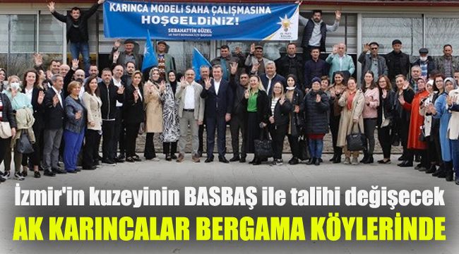 AK Karıncalar, Bergama’nın köylerinde: İzmir'in kuzeyinin, BASBAŞ ile talihi değişecek