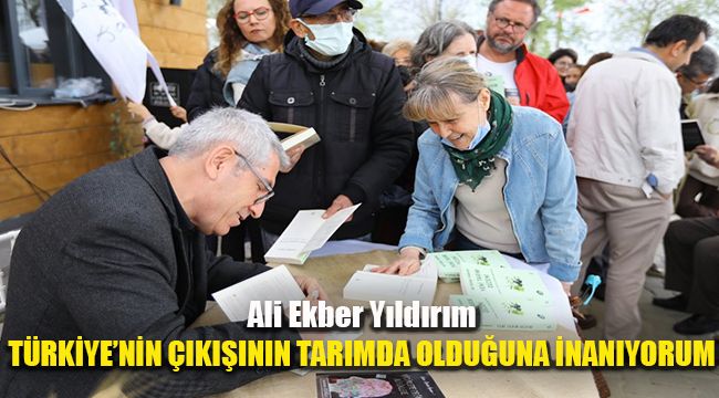Ali Ekber Yıldırım: Türkiye'nin çıkışının tarımda olduğuna inanıyorum