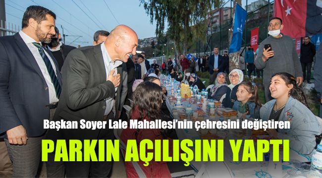 Başkan Soyer Lale Mahallesi’nin çehresini değiştiren parkın açılışını yaptı